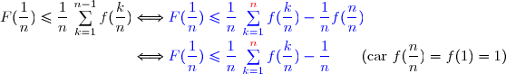 F(\dfrac{1}{n})\le \dfrac{1}{n}\,\sum\limits_{k=1}^{n-1}f(\dfrac{k}{n})\Longleftrightarrow{\blue{F(\dfrac{1}{n})\le \dfrac{1}{n}\,\sum\limits_{k=1}^{{\red{n}}}f(\dfrac{k}{n})-\dfrac{1}{n}f(\dfrac{n}{n})}} \\\phantom{F(\dfrac{1}{n})\le \dfrac{1}{n}\,\sum\limits_{k=1}^{n-1}f(\dfrac{k}{n})}\Longleftrightarrow{\blue{F(\dfrac{1}{n})\le \dfrac{1}{n}\,\sum\limits_{k=1}^{{\red{n}}}f(\dfrac{k}{n})-\dfrac{1}{n}}}\ \ \ \ \ \ (\text{car }f(\dfrac{n}{n})=f(1)=1)